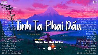 Tình Ta Phai Dấu Người Giờ Ở Đâu... Lỡ Duyên Kiếp Này, Liệu Có Kiếp Sau | Nhạc Trẻ Hay Nhất Hiện Nay