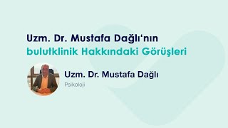 Uzm. Dr. Mustafa Dağlı'nın bulutklinik  Hakkındaki Görüşleri