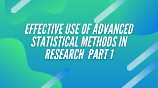 Effective use of advanced statistical methods in research Part 1 screenshot 1