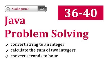 Java problem solving 36-40 | sum of two integers, converts string to an integer, second to hour