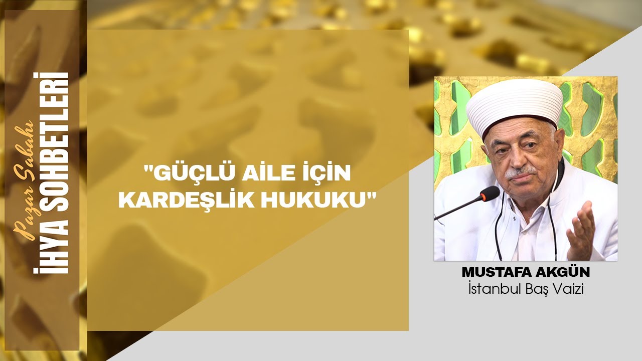 Pazar Sabahı İhya Sohbetleri - Güçlü Aile İçin Kardeşlik Hukuku -  Mustafa AKGÜL - 10.11.2024