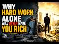 Why Hard Work Alone Will Never Make You Rich