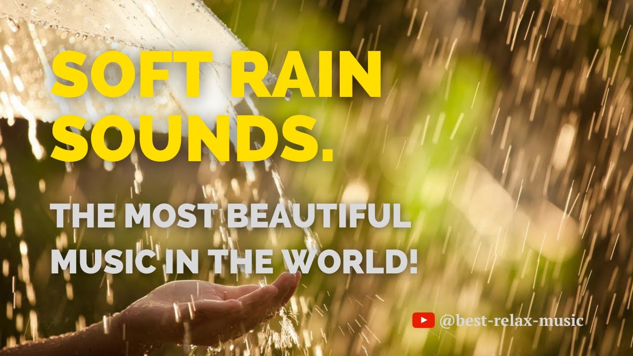 The most beautiful music in the world! Soft Rain Sounds YouTube