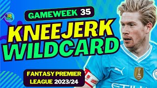 FPL GW35 EARLY KNEEJERK WILDCARD TEAM | FANTASY PREMIER LEAGUE 2023/24 TIPS