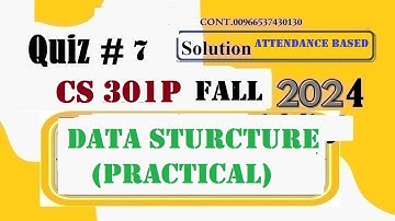 CS301P QUIZ 7 SOLUTION FALL 2024|CS 301P QUIZ 7 SOLUTION FALL 2024|ATTENDANCE BASED
