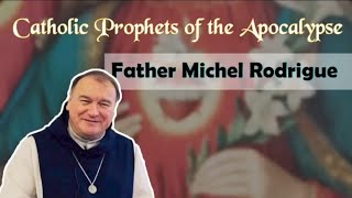 Catholic Prophets of the Apocalypse: Episode 1: Father Michel Rodrigue (Part 1) - A Series on Seers!