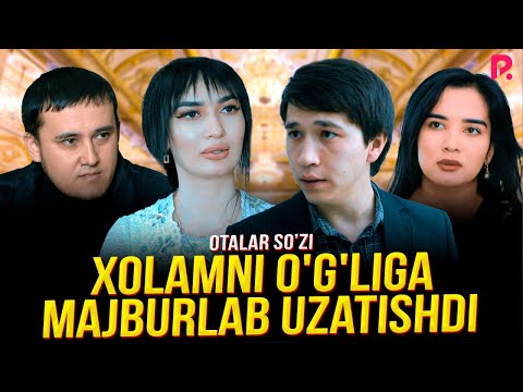 Otalar so'zi — Xolamni o'g'liga majburlab uzatishdi | Холамни углига мажбурлаб узатишди