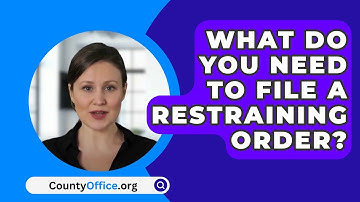 What Do You Need To File A Restraining Order? - CountyOffice.org