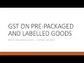 Pre-packaged and labeled goods| GST|Amendment