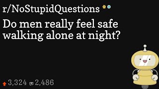Do men really feel safe walking alone at night?