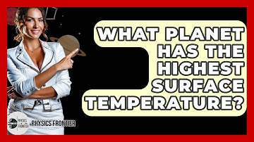 What Planet Has The Highest Surface Temperature? - Physics Frontier