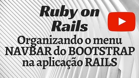 Organizando o menu NAVBAR do BOOTSTRAP na aplicação RAILS