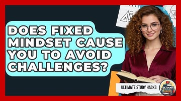 Does Fixed Mindset Cause You To Avoid Challenges? - Ultimate Study Hacks