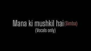 Mana ki mushkil hai Safar | Simba | without music| vocals only