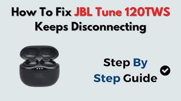 How to Fix JBL Tune 120TWS Keeps Disconnecting – Earbud Pairing & Bluetooth Reset