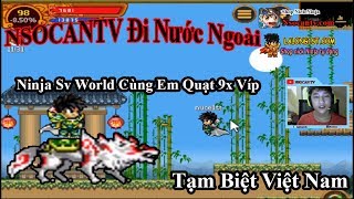 ►Ninja School Online | NSOCANTV Sắp Phải Đi Nước Ngoài Rồi...Ninja Sv World Cùng Em Quạt 9x Víp