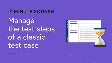 Minute Squash #25 - Manage the test steps of a classic test case