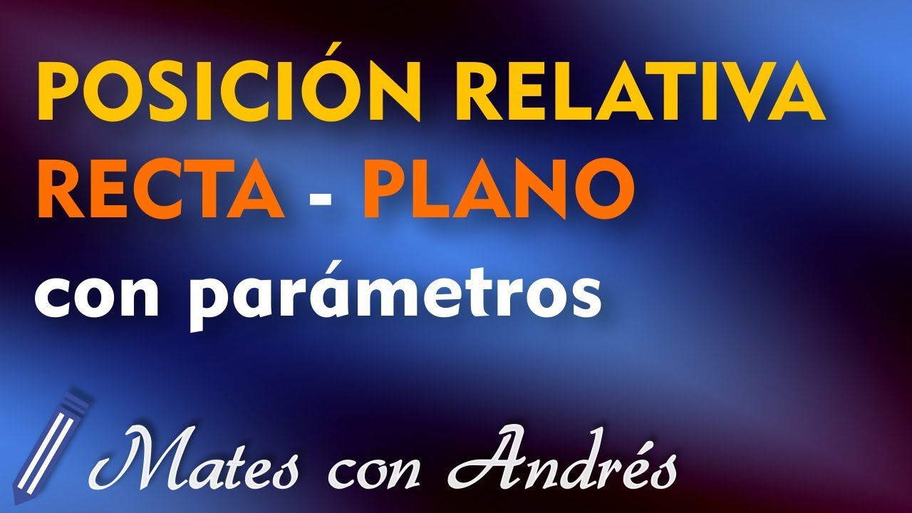 Posición Relativa de una RECTA y un PLANO con PARÁMETROS 01