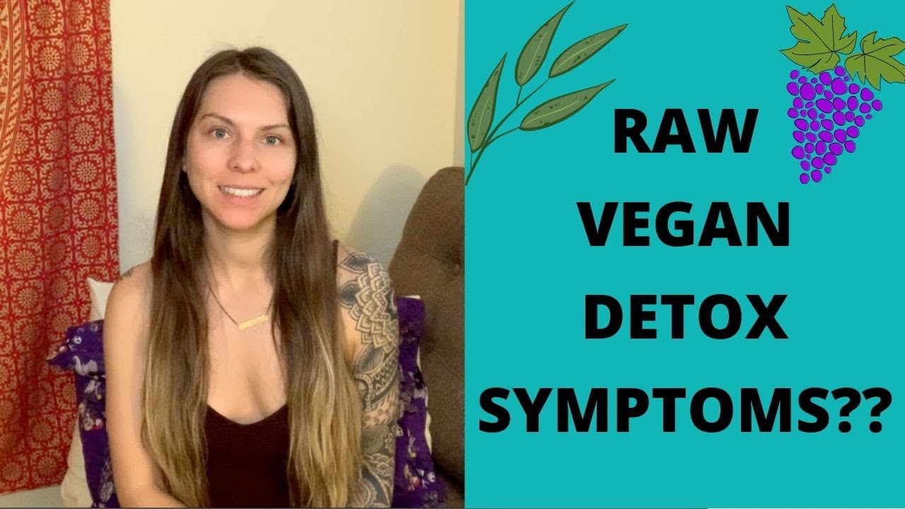 what-happened-when-i-went-raw-vegan-detox-symptoms-youtube