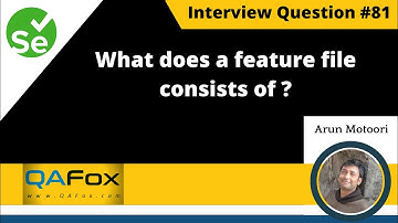 What does a feature file consists of? (Selenium Interview Question #81)