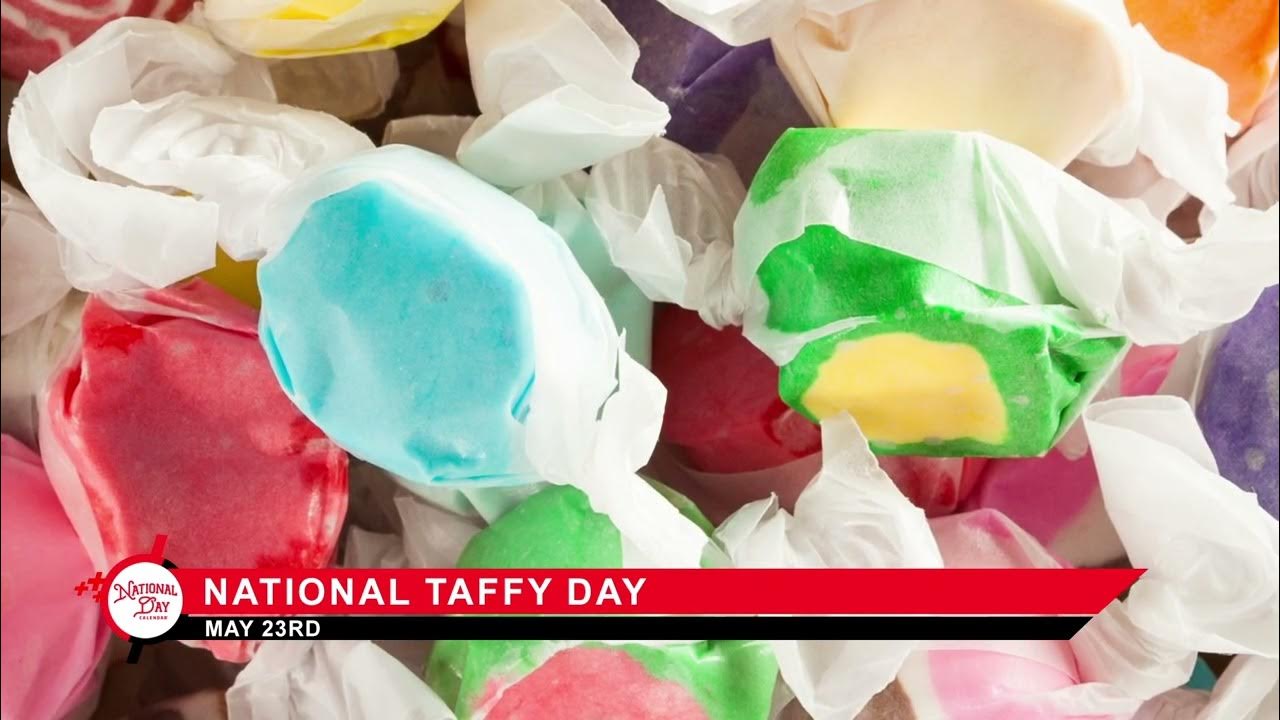 National Taffy Day May 23 YouTube