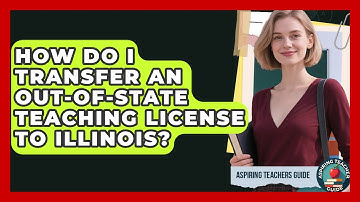 How Do I Transfer An Out-of-state Teaching License To Illinois? - Aspiring Teacher Guide