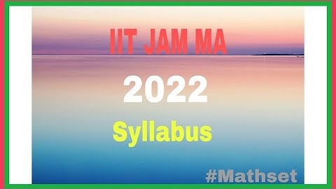 IIT JAM Mathematics 2022 new syllabus || Mathset
