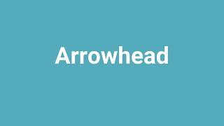 'Arrowhead' Meaning and Pronunciation