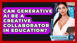 Can Generative AI Be A Creative Collaborator In Education? - Safe AI for The Classroom