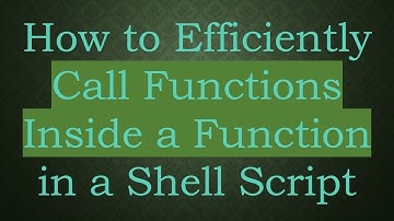 How to Efficiently Call Functions Inside a Function in a Shell Script
