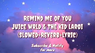 Remind Me Of You (Slowed+Reverb+Lyric) - Juice Wrld & The Kid Lario