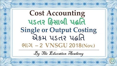 Vnsgu 2018 | Single or Output Costing | B.com sem 3 Cost Accounting