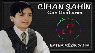 Cihan Şahin - Can Dostlarım Resimi