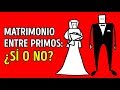 ¿Es peligroso casarse con tu primo?