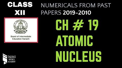 Ch#19 - Atomic Nucleus | Past Paper Numerical Solution | 2019 -2010 | Talha