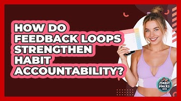 How Do Feedback Loops Strengthen Habit Accountability? - Habit Hacks Hub