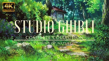 4K VIDEO | RELAXING STUDIO GHIBLI COMPLETE PIANO MUSIC COLLECTION | BEAUTIFUL ANIME VIDEO