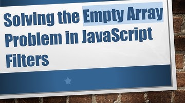 Solving the Empty Array Problem in JavaScript Filters