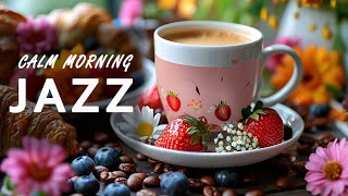 Calm Morning Jazz ☕  Smooth Jazz Instrumental Music & Bossa Nova Piano for Great Mood