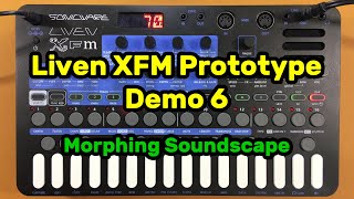Full Sonicware Liven XFM Prototype - Demo 6 - Morphing Soundscape Update