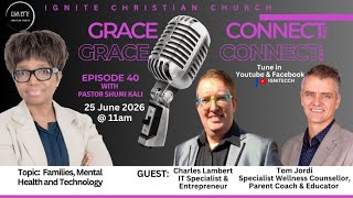 Grace Connect Talk Ep 40, Topic : Families, Mental Health and Technology