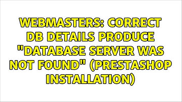 Webmasters: Correct DB details produce "Database server was not found" (Prestashop Installation)