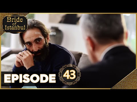 Bride of Istanbul - Episode 43 (Full Episode) | Istanbullu Gelin