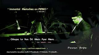 Chhupa Lo Yun Dil Mein   Piano By Pavan Arya   Immortal Melodies On Piano  Vol 09   Cover 