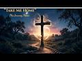 Take Me Home | Christian Worship Song About Coming Home to God