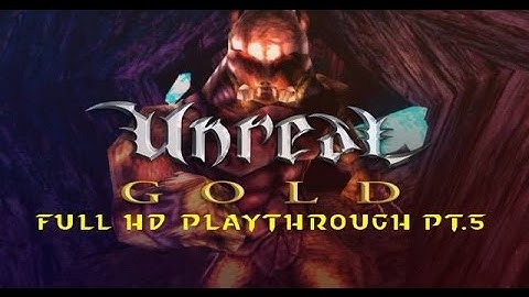 UNREAL GOLD PART 5 HD PLAYTHROUGH
