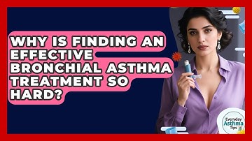 Why Is Finding An Effective Bronchial Asthma Treatment So Hard? - Everyday Asthma Tips