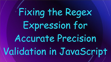 Fixing the Regex Expression for Accurate Precision Validation in JavaScript