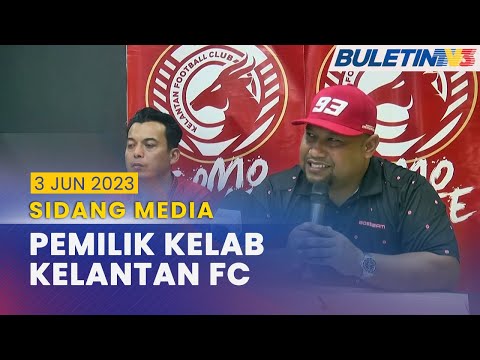 [PENUH]  Sidang Media Pemilik Kelab Kelantan FC | 3 Jun 2023