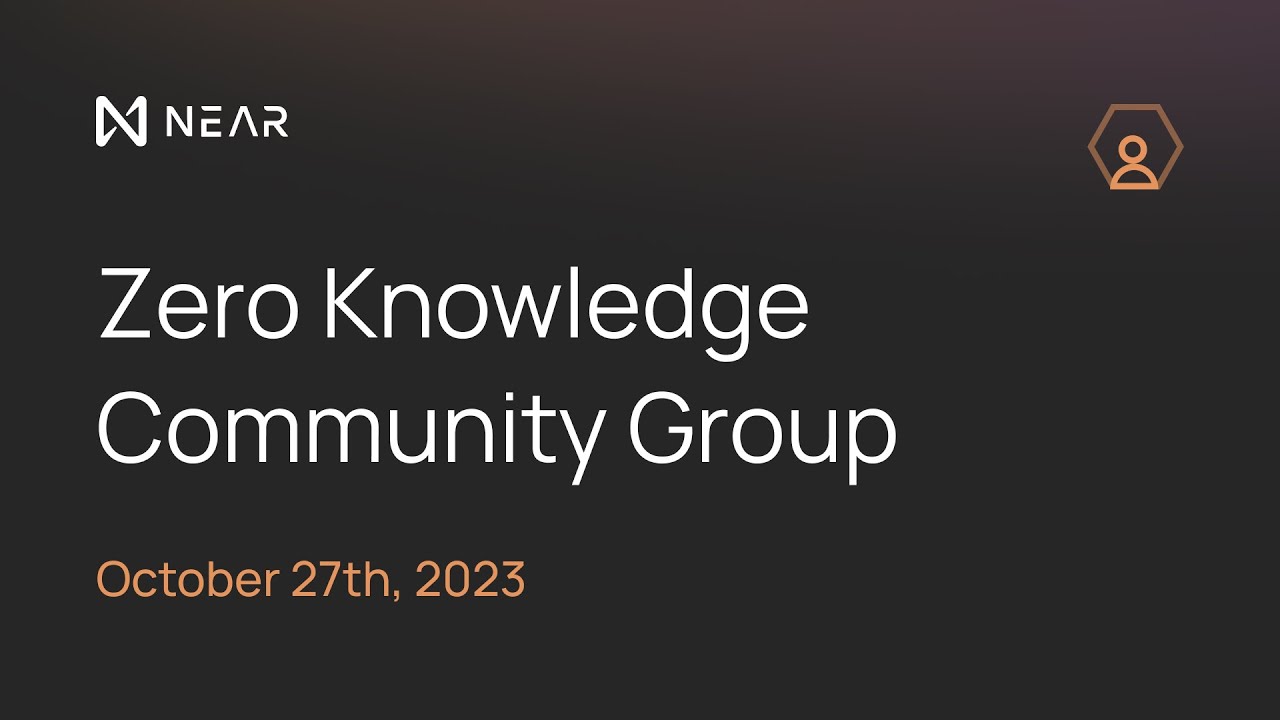 Zero Knowledge Community Group Call #7 – NEAR DevHub October 27th, 2023 ...